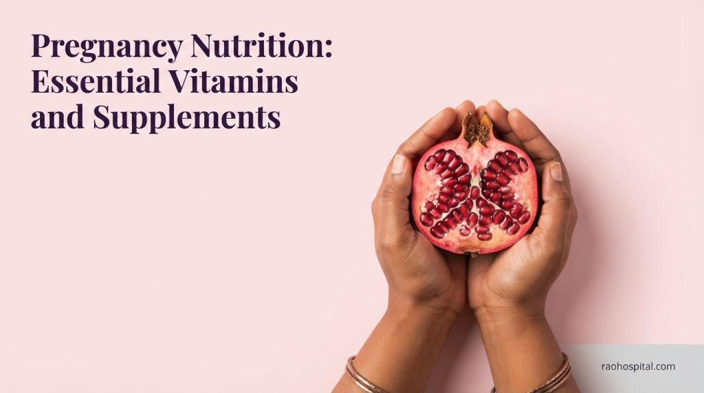 Rao Hospital - Pregnancy Nutrition - Pregnancy Nutrition: Essential Vitamins and Supplements Pregnancy Nutrition