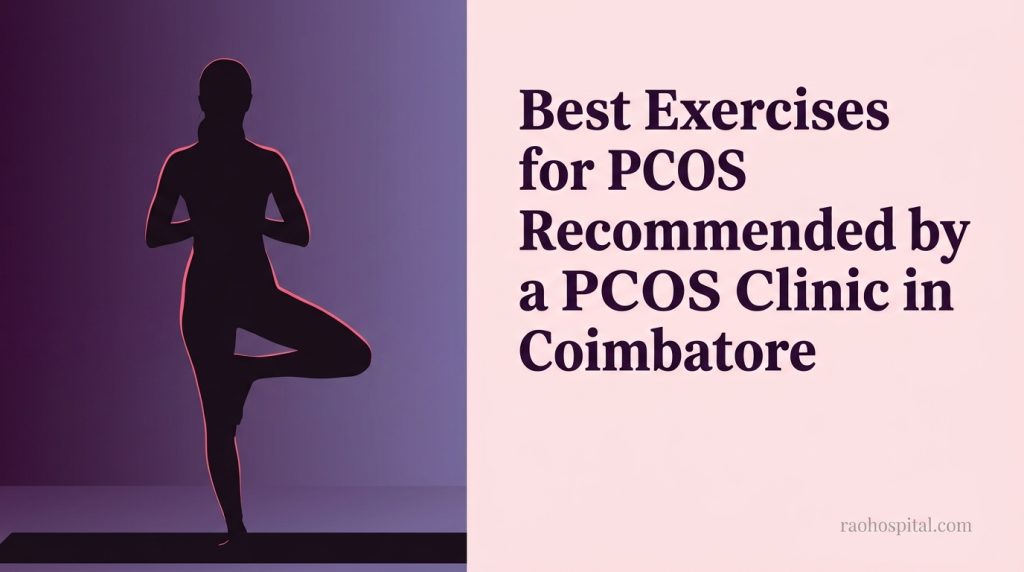 Rao Hospital - Best Exercises for PCOS Recommended by a PCOS Clinic in Coimbatore - Best Exercises for PCOS Recommended by a PCOS Clinic in Coimbatore Best Exercises for PCOS Recommended by a PCOS Clinic in Coimbatore