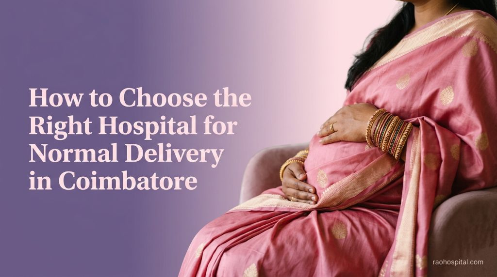 Rao Hospital - How to Choose the Right Hospital for Normal Delivery in Coimbatore - How to Choose the Right Hospital for Normal Delivery in Coimbatore How to Choose the Right Hospital for Normal Delivery in Coimbatore