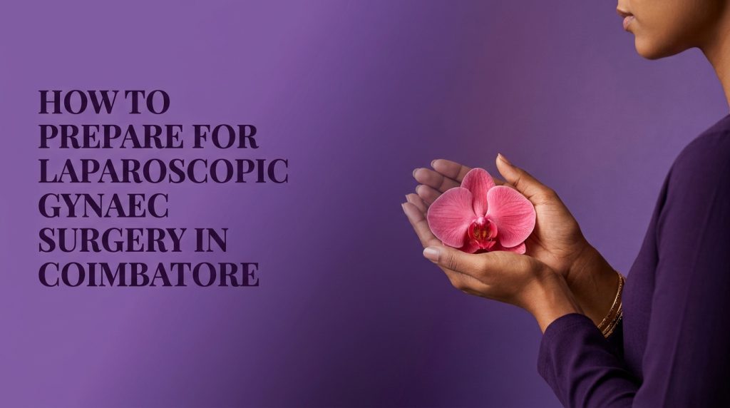 Rao Hospital - How to Prepare for Laparoscopic Gynaec Surgery in Coimbatore - How to Prepare for Laparoscopic Gynaec Surgery in Coimbatore How to Prepare for Laparoscopic Gynaec Surgery in Coimbatore