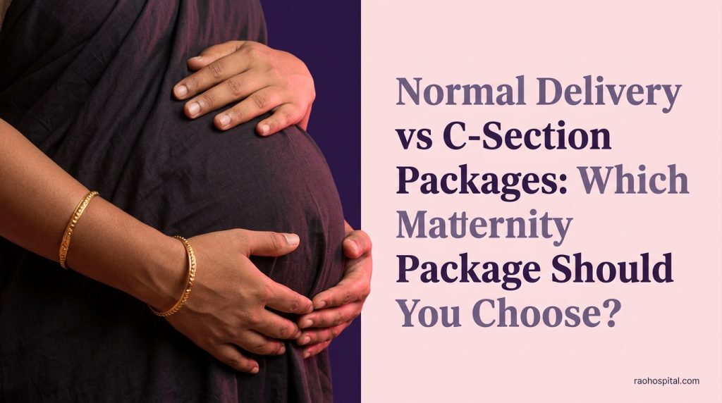 Rao Hospital - Normal Delivery vs C Section Packages - Normal Delivery vs C-Section Packages: Which Maternity Package Should You Choose? Normal Delivery vs C-Section Packages: Which Maternity Package Should You Choose?