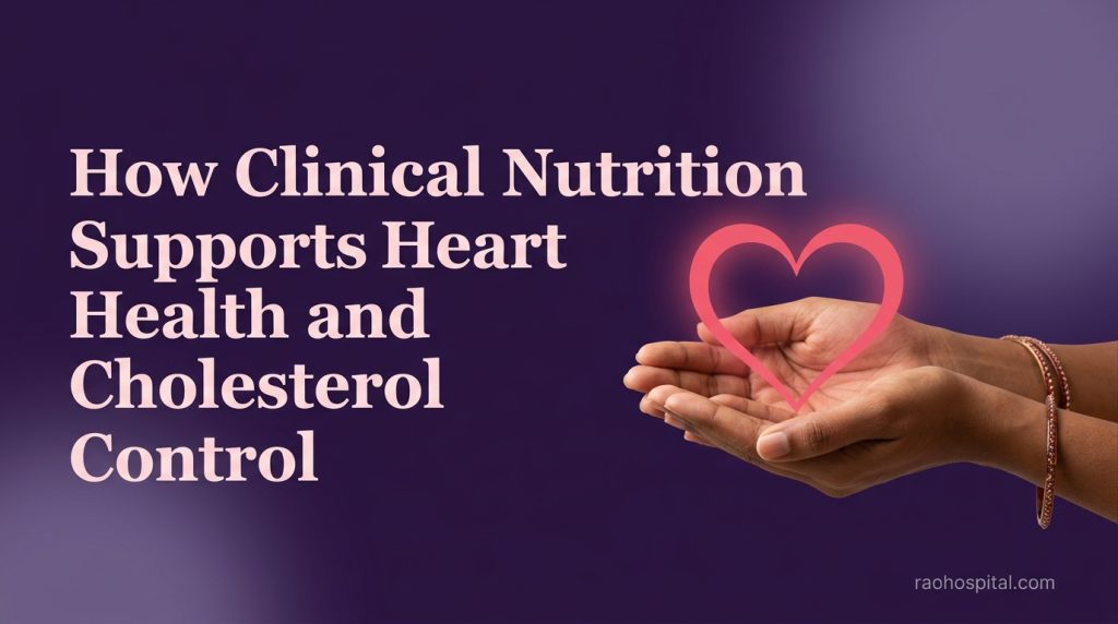 How Clinical Nutrition Supports Heart Health and Cholesterol Control