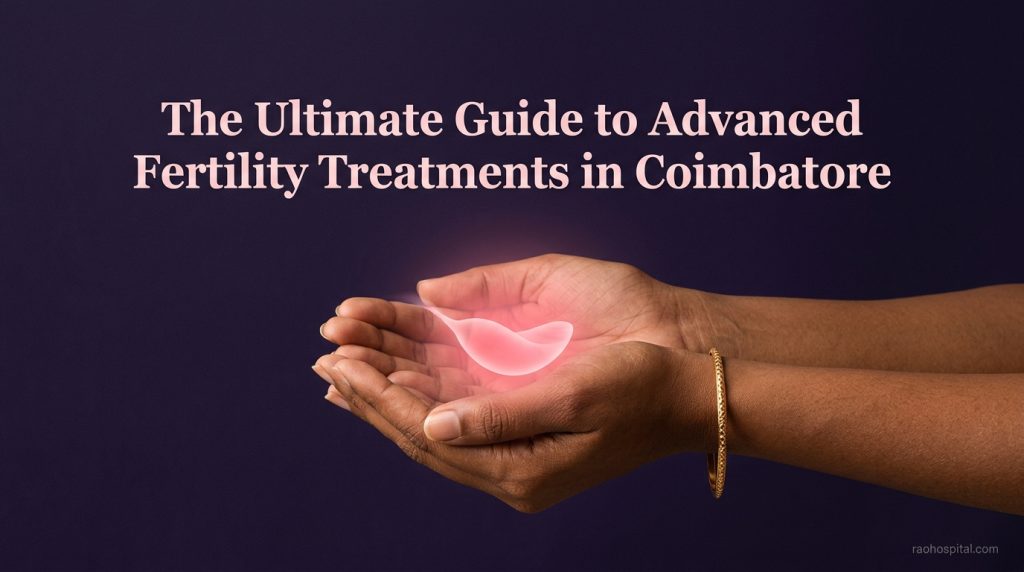 The Ultimate Guide to Advanced Fertility Treatments in Coimbatore