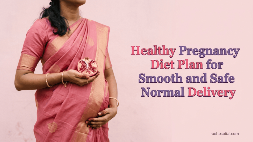 Rao Hospital - Healthy Pregnancy Diet Plan for Smooth and Safe Normal Delivery - Healthy Pregnancy Diet Plan for Smooth and Safe Normal Delivery Healthy Pregnancy Diet Plan for Smooth and Safe Normal Delivery
