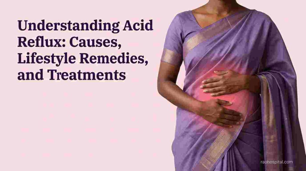Rao Hospital - Understanding Acid Reflux Causes Lifestyle Remedies and Treatments - Understanding Acid Reflux: Causes, Lifestyle Remedies, and Treatments Acid Reflux Treatment Coimbatore