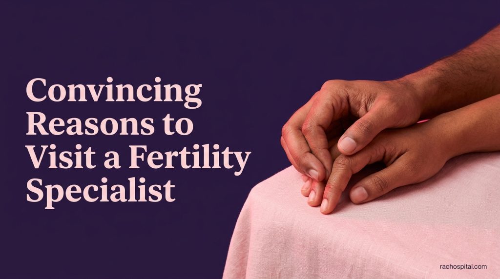 Convincing Reasons to Visit a Fertility Specialist