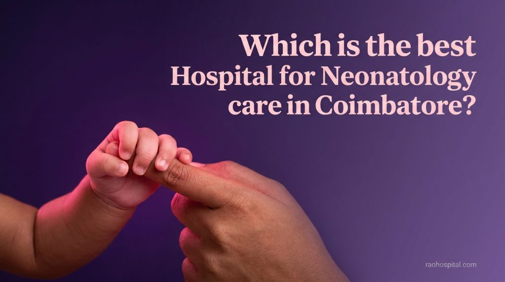 Which is the best Hospital for Neonatology care in Coimbatore?